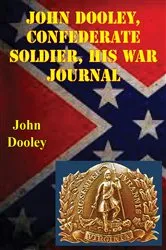 Book cover of John Dooley, Confederate Soldier His War Journal by Unknown