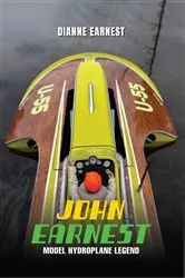 Book cover of John Earnest Model Hydroplane Legend by Dianne Earnest