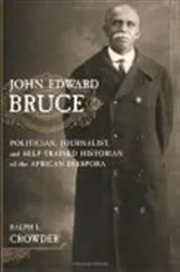 Book cover of John Edward Bruce by Ralph Crowder