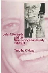 Book cover of John F. Kennedy and the New Pacific Community, 1961–63 by Timothy P. Maga