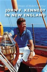 Book cover of John F. Kennedy in New England by Raymond P. Sinibaldi