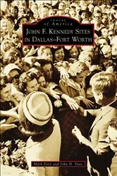 Book cover of John F. Kennedy Sites in Dallas-Fort Worth by Mark Doty