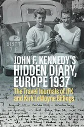 Book cover of John F. Kennedy’s Hidden Diary, Europe 1937 by Oliver Lubrich