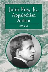 Book cover of John Fox, Jr., Appalachian Author by Bill York
