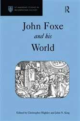 Book cover of John Foxe and his World by Christopher Highley