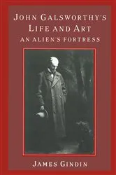 Book cover of John Galsworthy's Life and Art by James Gindin