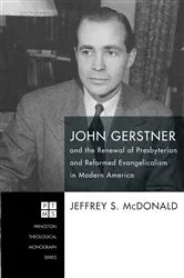 Book cover of John Gerstner and the Renewal of Presbyterian and Reformed Evangelicalism in Modern America by Jeff McDonald