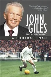 Book cover of John Giles: A Football Man - My Autobiography by John Giles