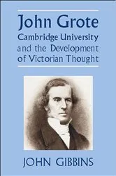 Book cover of John Grote, Cambridge University and the Development of Victorian Thought by John Richard Gibbins