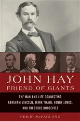 Book cover of John Hay, Friend of Giants by Philip McFarland