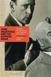 Book cover of John Heartfield and the Agitated Image by Andrés Mario Zervigón