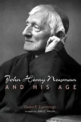 Book cover of John Henry Newman and His Age by Owen F. Cummings