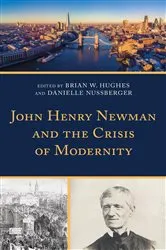 Book cover of John Henry Newman and the Crisis of Modernity by Brian W. Hughes