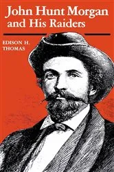 Book cover of John Hunt Morgan and His Raiders by Edison H. Thomas
