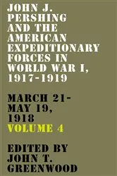 Book cover of John J. Pershing and the American Expeditionary Forces in World War I, 1917-1919 by John T. Greenwood
