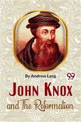 Book cover of John Knox And The Reformation by Andrew Lang