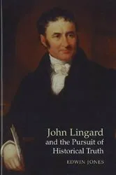 Book cover of John Lingard and the Pursuit of Historical Truth by Edwin Jones