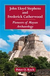 Book cover of John Lloyd Stephens and Frederick Catherwood by Peter O. Koch