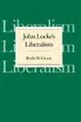 Book cover of John Locke's Liberalism by Ruth W. Grant