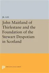 Book cover of John Maitland of Thirlestane and the Foundation of the Stewart Despotism in Scotland by Jr., Maurice Dupont Lee,