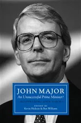 Book cover of John Major: An Unsuccessful Prime Minister? by Kevin Hickson