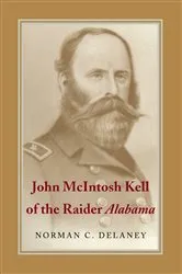 Book cover of John McIntosh Kell of the Raider Alabama by Norman C. Delaney