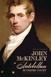 Book cover of John McKinley and the Antebellum Supreme Court by Steven P. Brown