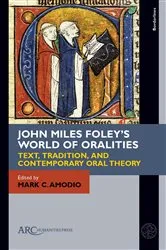 Book cover of John Miles Foley's World of Oralities by Mark C. Amodio