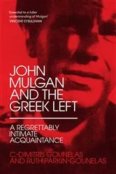 Book cover of John Mulgan and the Greek Left: A Regrettably Intimate Acquaintance by Ruth Parkin-Gounelas