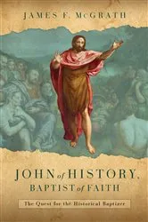 Book cover of John of History, Baptist of Faith by James F. McGrath