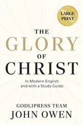 Book cover of John Owen The Glory of Christ by GodliPress Team