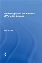 Book cover of John Phillips and the Business of Victorian Science by Jack Morrell