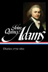 Book cover of John Quincy Adams: Diaries Vol. 1 1779-1821 (LOA #293) by John Quincy Adams