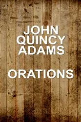Book cover of John Quincy Adams - Orations by John Quincy Adams