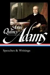 Book cover of John Quincy Adams: Speeches & Writings (LOA #390) by John Quincy Adams