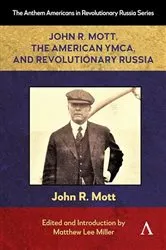 Book cover of John R. Mott, the American YMCA, and Revolutionary Russia by Matthew Lee Miller