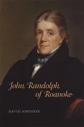 Book cover of John Randolph of Roanoke by David Johnson