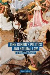 Book cover of John Ruskin's Politics and Natural Law by Graham A. MacDonald