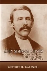 Book cover of John Simpson Chisum by Clifford R. Caldwell
