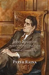 Book cover of John Sparrow: Warden of All Souls College, Oxford by Peter Raina