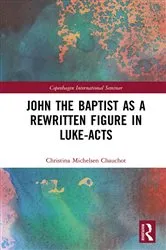 Book cover of John the Baptist as a Rewritten Figure in Luke-Acts by Christina Michelsen Chauchot