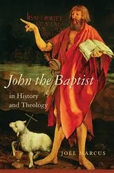 Book cover of John the Baptist in History and Theology by Joel Marcus