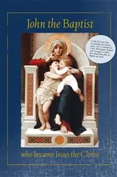 Book cover of John the Baptist who became Jesus the Christ by Anne-Marie Wegh