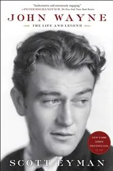 Book cover of John Wayne: The Life and Legend by Scott Eyman
