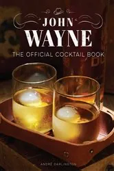 Book cover of John Wayne: The Official Cocktail Book by Insight Editions
