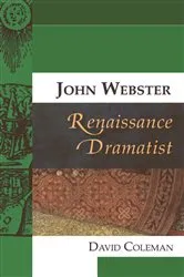 Book cover of John Webster, Renaissance Dramatist by David Coleman