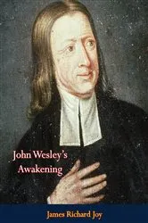 Book cover of John Wesley's Awakening by James Richard Joy
