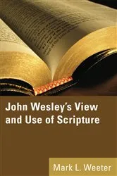 Book cover of John Wesley's View and Use of Scripture by Mark L.PhD Weeter