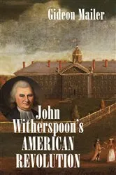 Book cover of John Witherspoon's American Revolution by Gideon Mailer