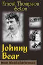 Book cover of Johnny Bear and Other Stories From Lives of the Hunted by Ernest Thompson Seton